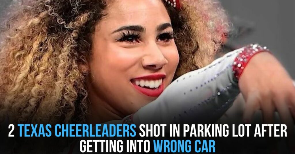 2 Texas Cheerleaders Shot in Parking Lot After Getting Into Wrong Car