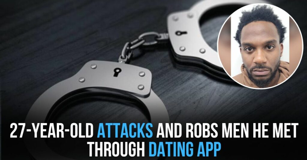 27-year-old Attacks and Robs Men He Met Through Dating App