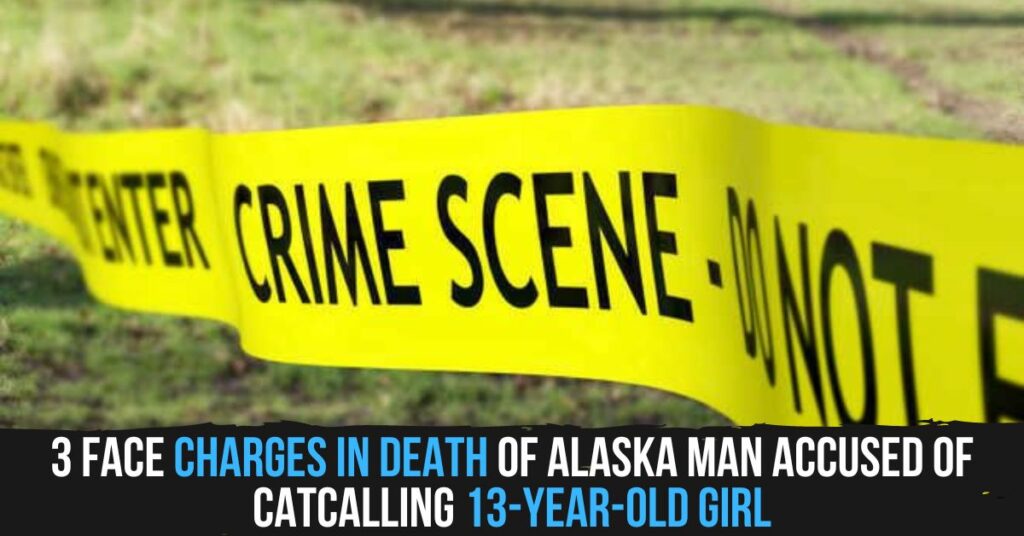 3 Face Charges in Death of Alaska Man Accused of Catcalling 13-year-old Girl
