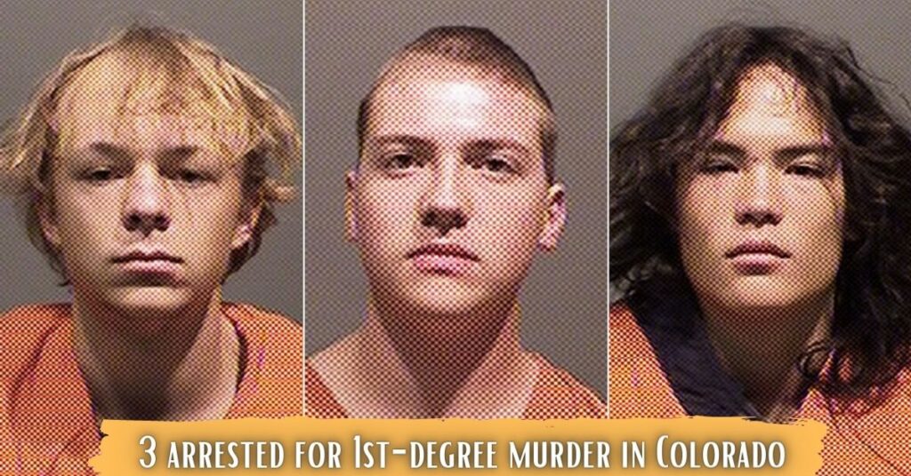 3 arrested for 1st-degree murder in Colorado