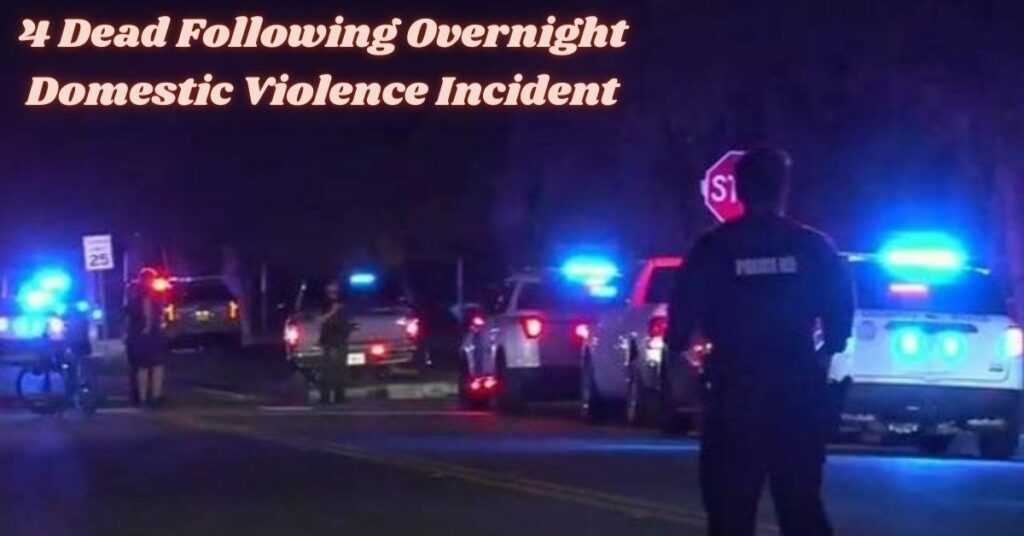 4 Dead Following Overnight Domestic Violence Incident