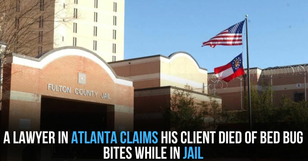 A Lawyer in Atlanta Claims His Client Died of Bed Bug Bites While in Jail
