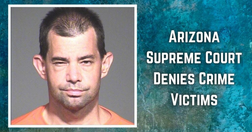 Arizona Supreme Court Denies Crime Victims