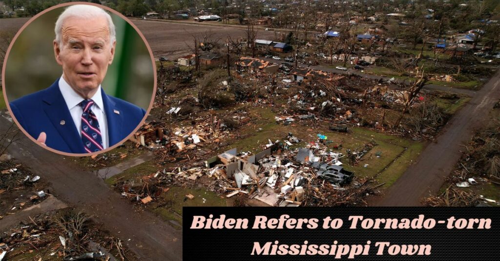 Biden Refers to Tornado-torn Mississippi Town