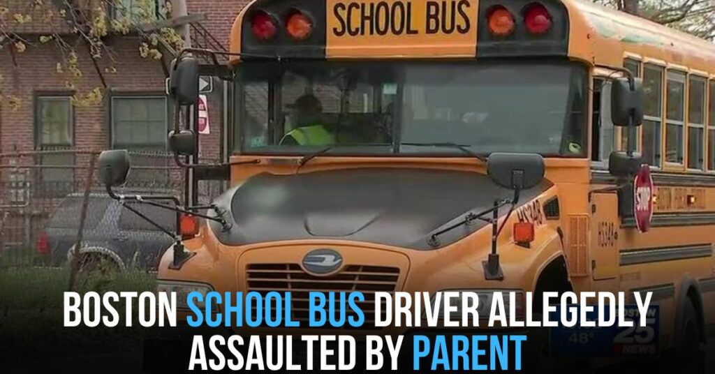 Boston School Bus Driver Allegedly Assaulted by Parent