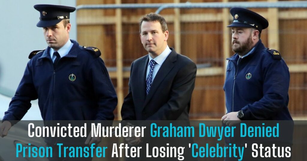 Convicted Murderer Graham Dwyer Denied Prison Transfer After Losing 'Celebrity' Status