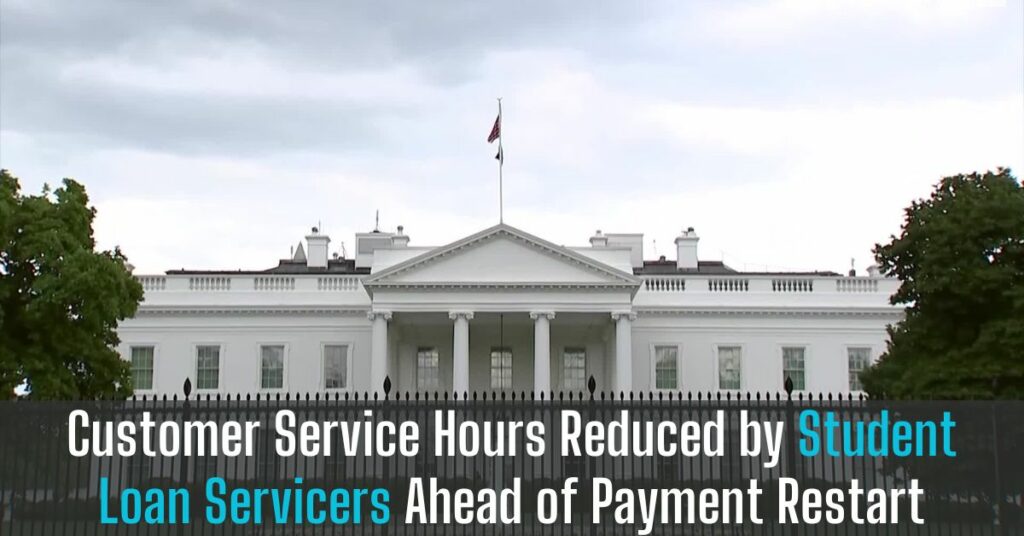 Customer Service Hours Reduced by Student Loan Servicers Ahead of Payment Restart