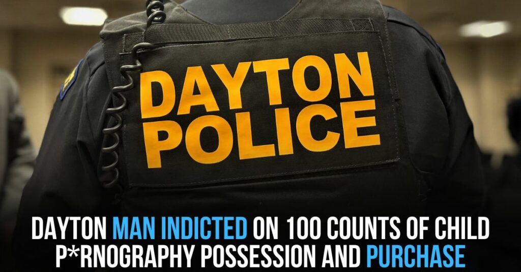 Dayton Man Indicted on 100 Counts of Child P*rnography Possession and Purchase