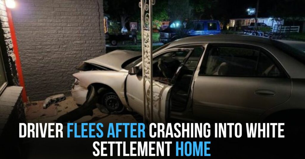 Driver Flees After Crashing Into White Settlement Home