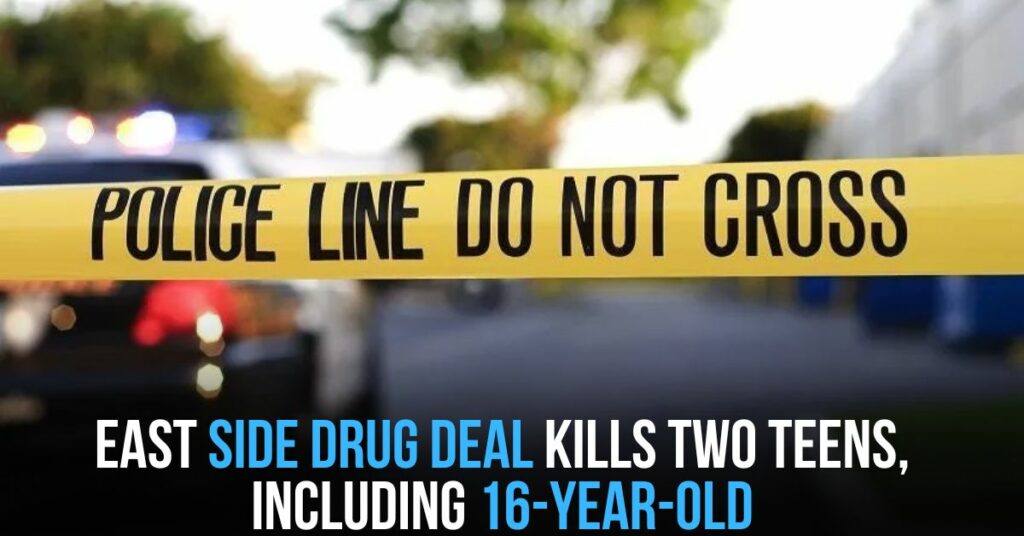 East Side Drug Deal Kills Two Teens