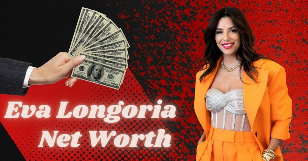 Eva Longoria Net Worth