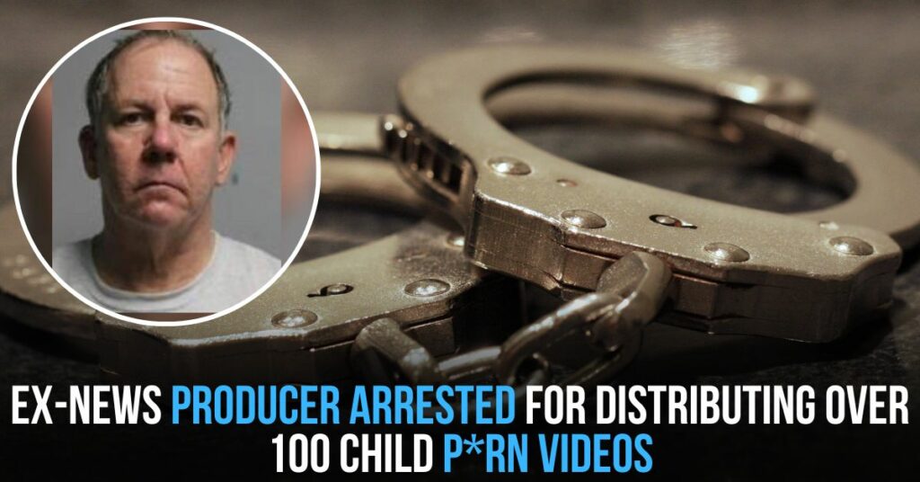 Ex-news Producer Arrested for Distributing Over 100 Child P*rn Videos