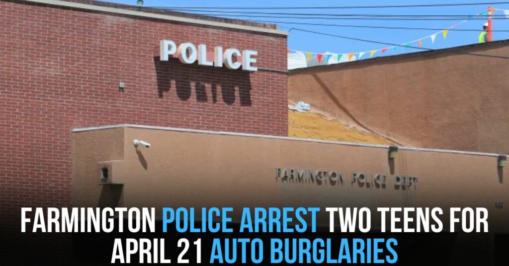 Farmington Police Arrest Two Teens for April 21 Auto Burglaries