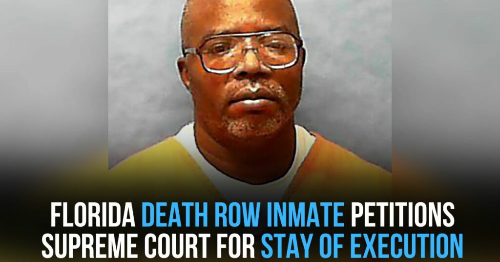 Florida Death Row Inmate Petitions Supreme Court for Stay of Execution