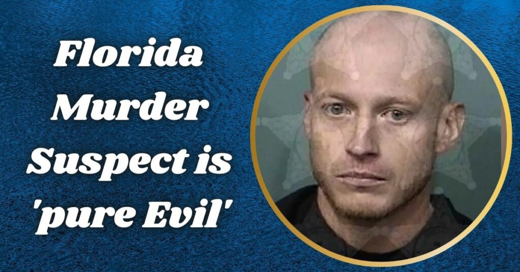 Florida murder suspect is 'pure evil'