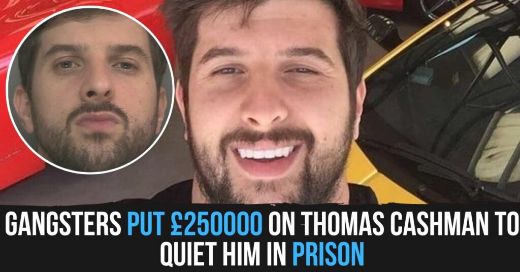 Gangsters Put £250000 on Thomas Cashman to Quiet Him in Prison