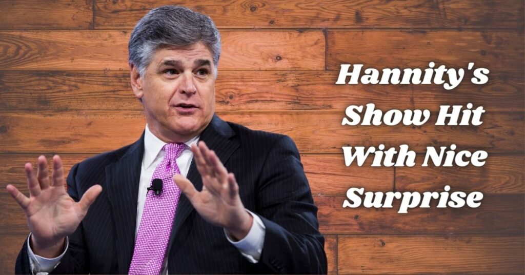 Hannity's Show Hit With Nice Surprise