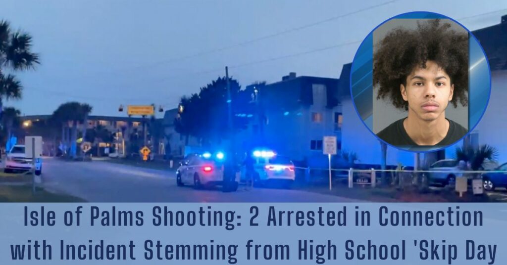 Isle of Palms Shooting 2 Arrested in Connection with Incident Stemming from High School 'Skip Day