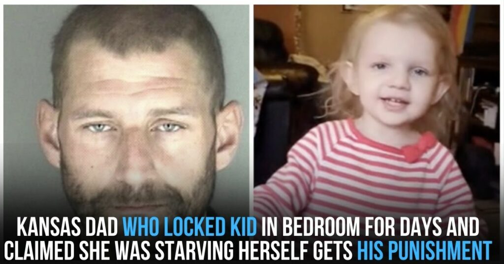 Kansas Dad Who Locked Kid in Bedroom for Days and Claimed She Was Starving Herself Gets His Punishment