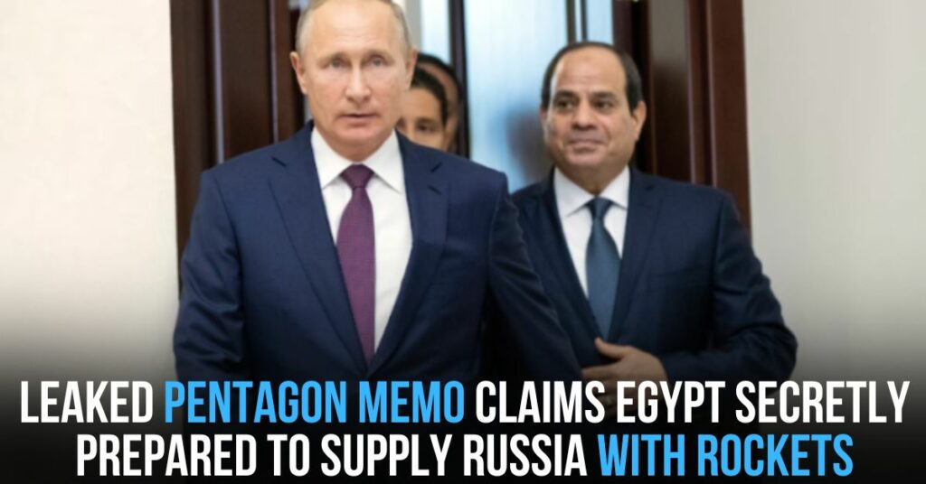 Leaked Pentagon Memo Claims Egypt Secretly Prepared to Supply Russia With Rockets