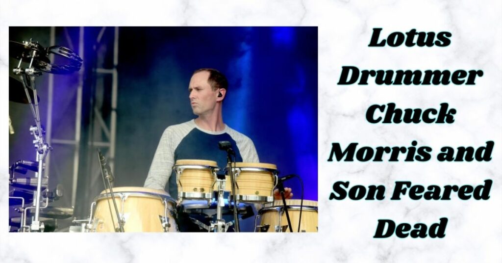 Lotus Drummer Chuck Morris and Son Feared Dead
