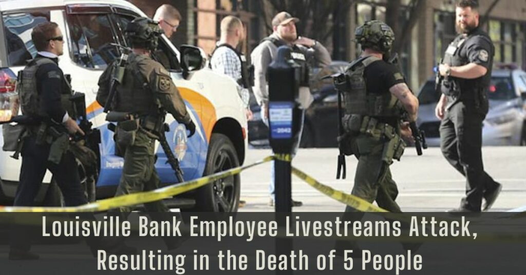Louisville Bank Employee Livestreams Attack, Resulting in the Death of 5 People