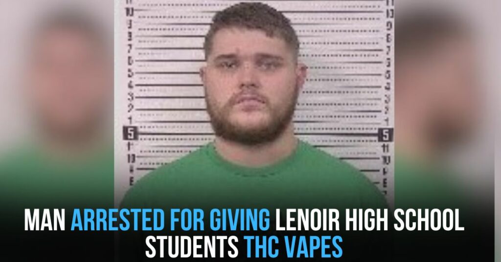 Man Arrested for Giving Lenoir High School Students THC Vapes