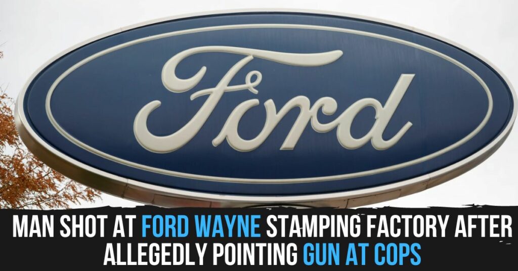Man Shot at Ford Wayne Stamping Factory After Allegedly Pointing Gun at Cops