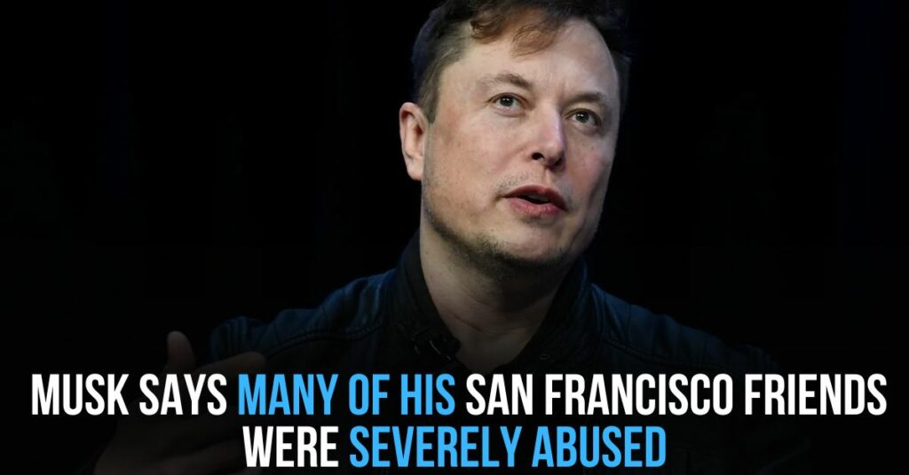 Musk Says Many of His San Francisco Friends Were Severely Abused