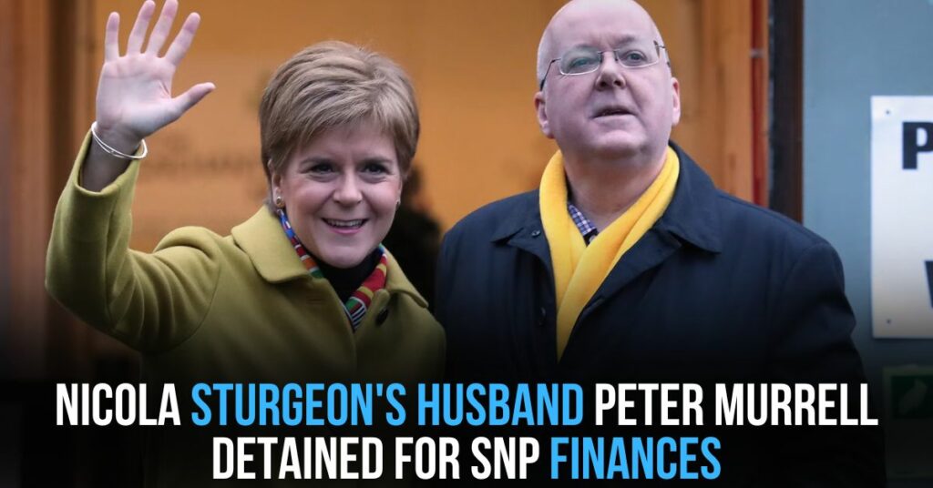 Nicola Sturgeon's Husband Peter Murrell Detained for SNP Finances
