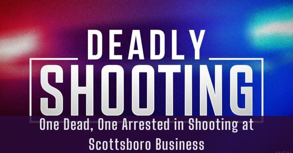 One Dead, One Arrested in Shooting at Scottsboro Business