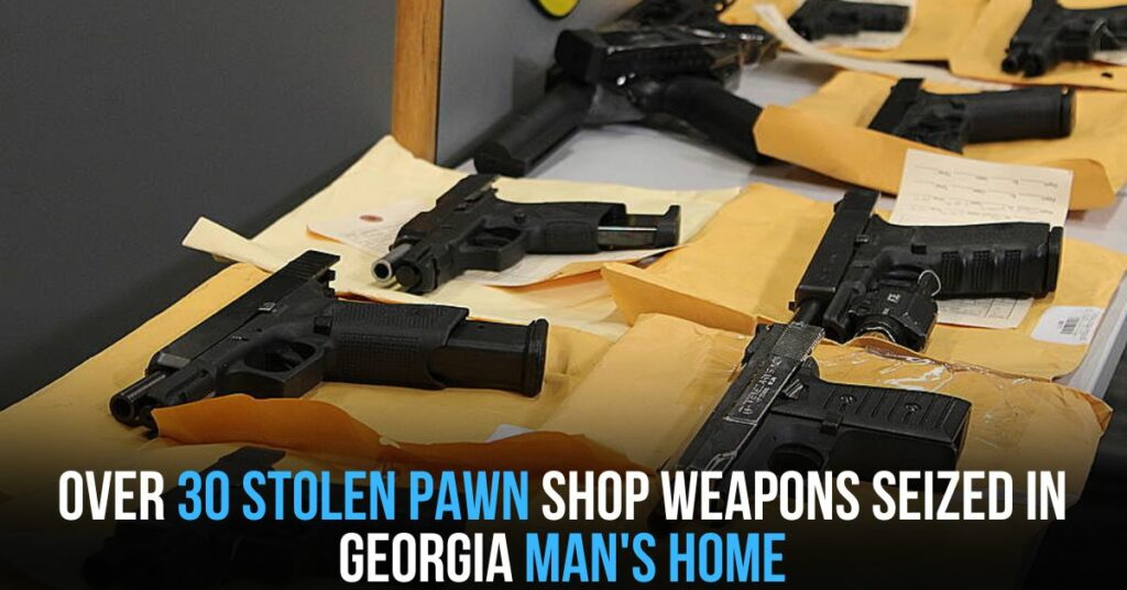 Over 30 Stolen Pawn Shop Weapons Seized in Georgia Man's Home