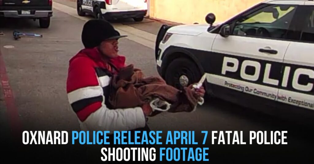 Oxnard Police Release April 7 Fatal Police Shooting Footage