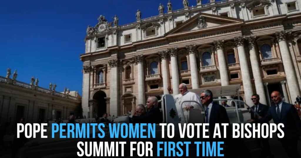Pope Permits Women to Vote at Bishops Summit for First Time