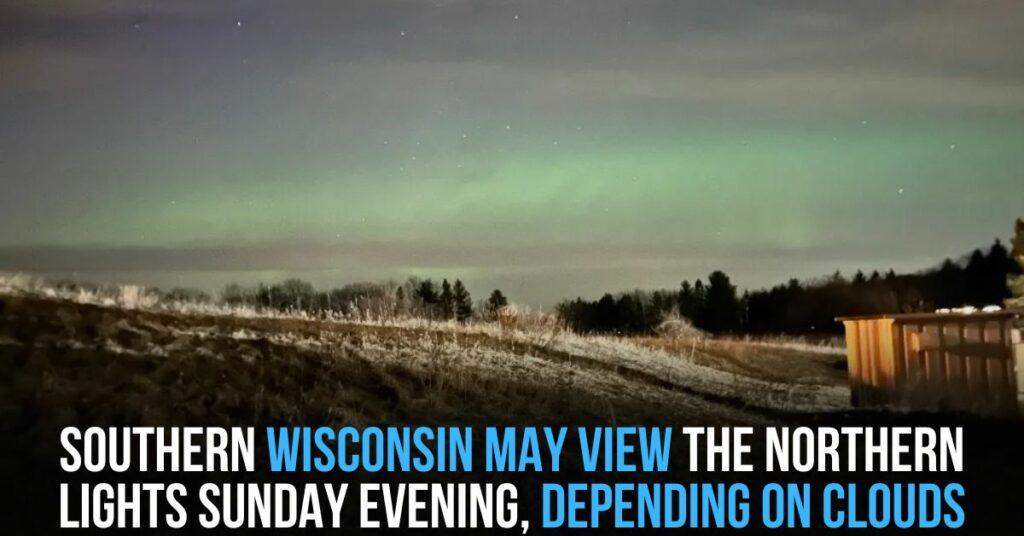 Southern Wisconsin May View the Northern Lights Sunday Evening