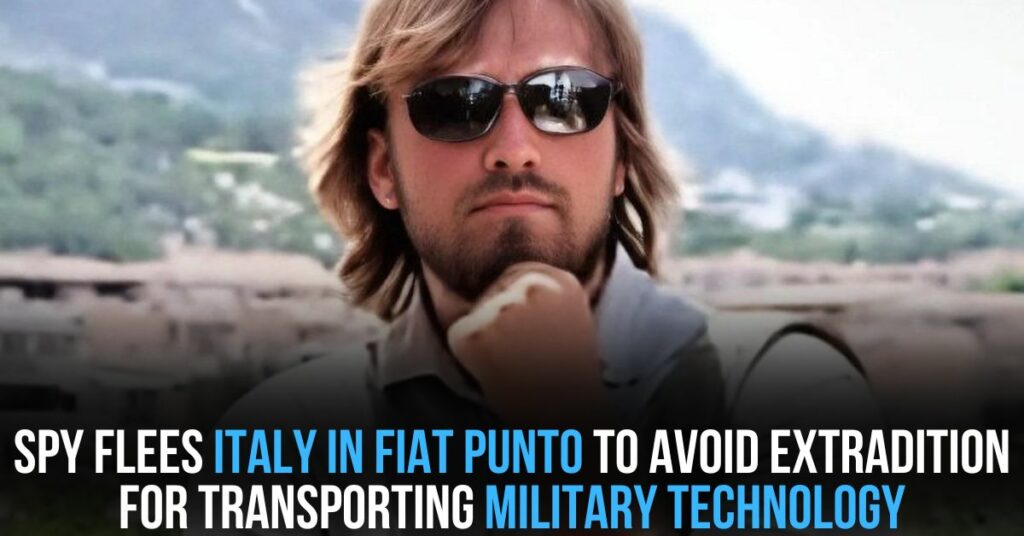 Spy Flees Italy in Fiat Punto to Avoid Extradition for Transporting Military Technology