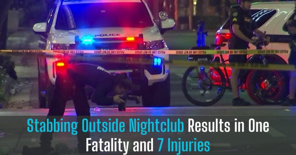 Stabbing Outside Nightclub Results in One Fatality and 7 Injuries