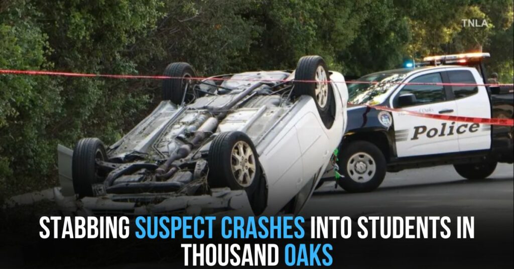 Stabbing Suspect Crashes Into Students in Thousand Oaks