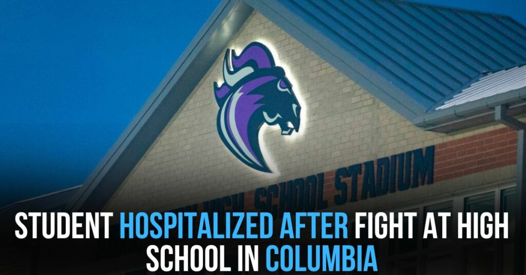 Student Hospitalized After Fight at High School in Columbia