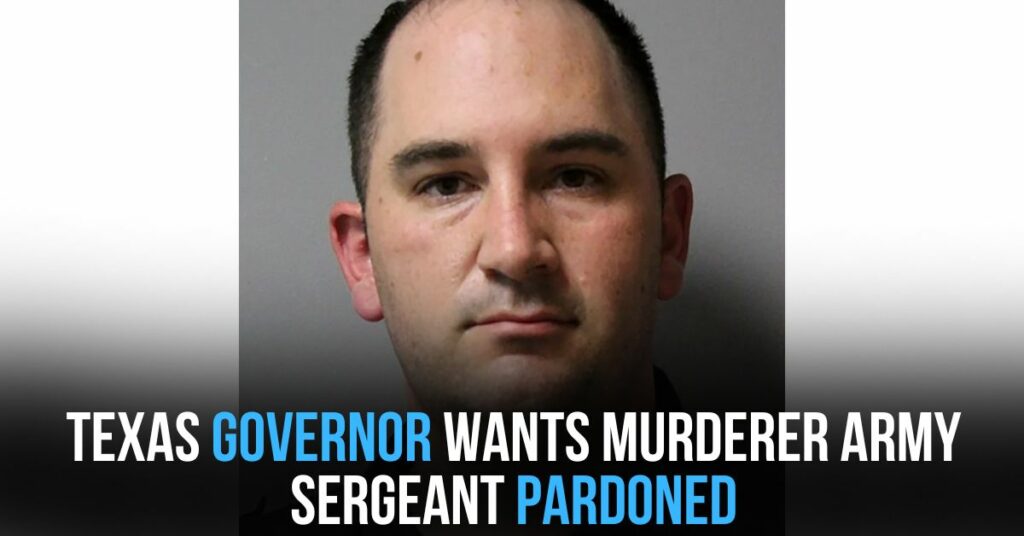 Texas Governor Wants Murderer Army Sergeant Pardoned