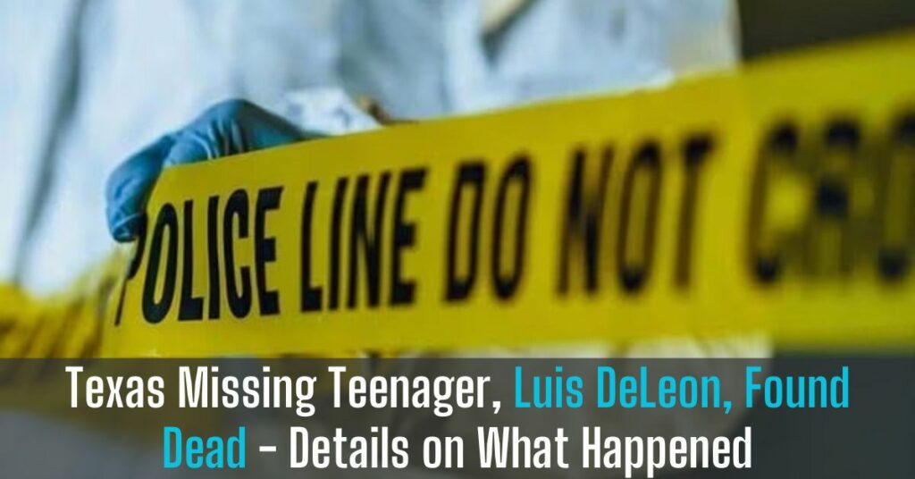 Texas Missing Teenager, Luis DeLeon, Found Dead - Details on What Happened