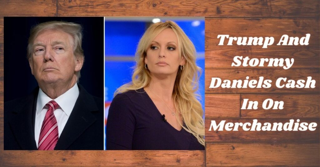 Trump And Stormy Daniels Cash In On Merchandise