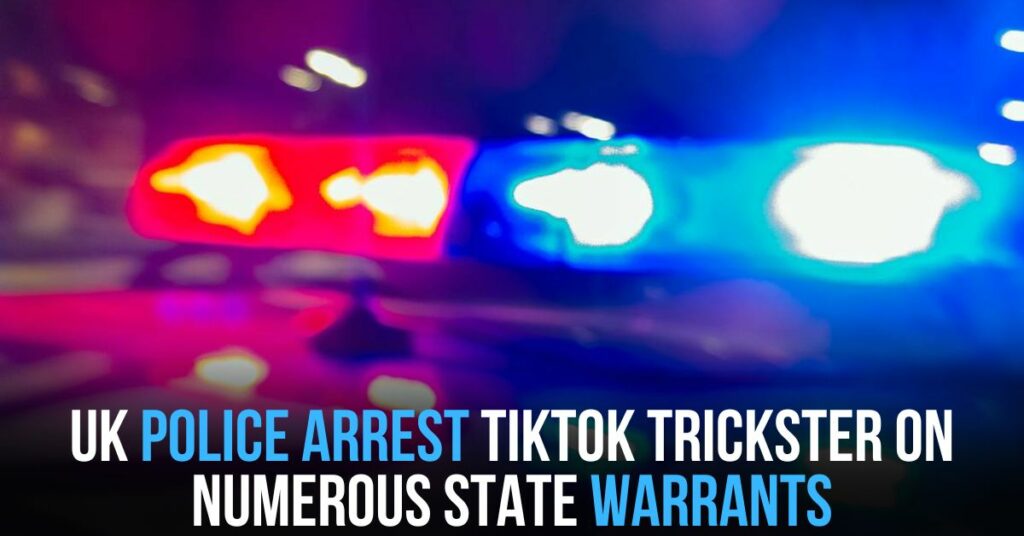UK Police Arrest TikTok Trickster on Numerous State Warrants