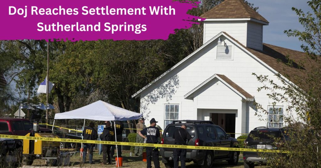 Doj Reaches Settlement With Sutherland Springs