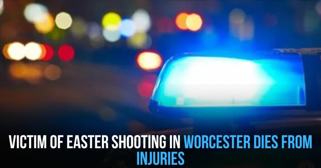 Victim of Easter Shooting in Worcester Dies From Injuries