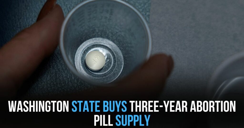 Washington State Buys Three-year Abortion Pill Supply
