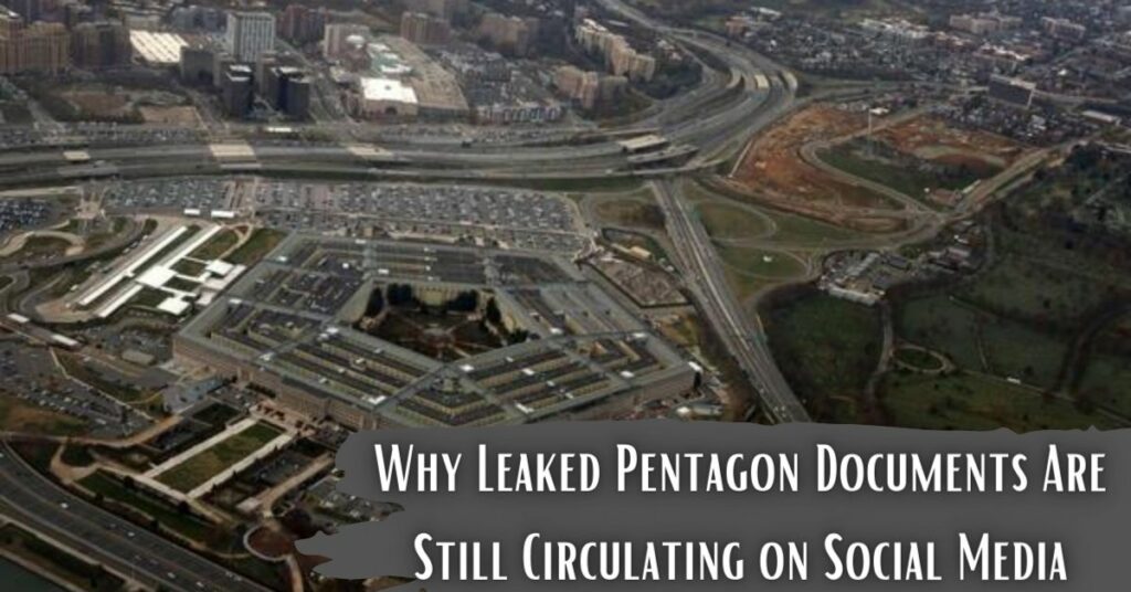 Why Leaked Pentagon Documents Are Still Circulating on Social Media