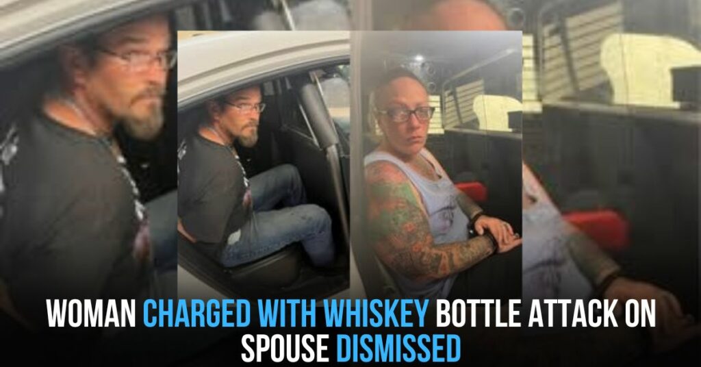 Woman Charged With Whiskey Bottle Attack on Spouse Dismissed