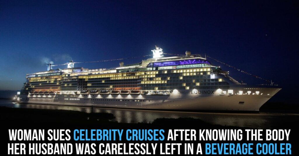 Woman Sues Celebrity Cruises After Knowing the Body Her Husband Was Carelessly Left in a Beverage Cooler