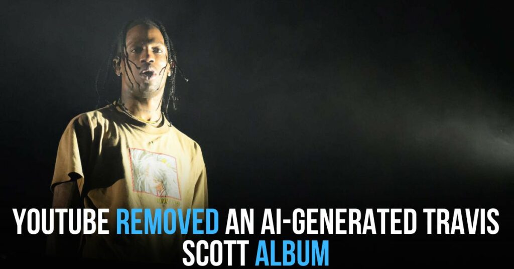 YouTube Removed an AI-generated Travis Scott Album